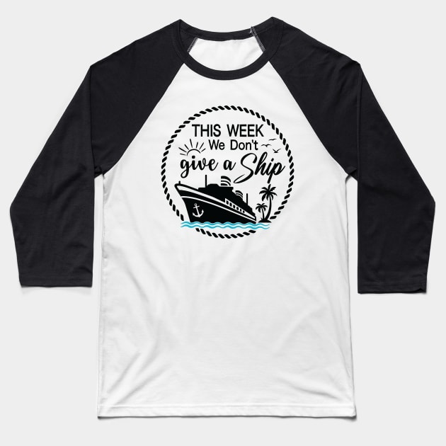 This Week, I Don't Give a Sip - Cruise Shirt for Unwinding in Style! Baseball T-Shirt by Jet Set Mama Tee